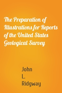 The Preparation of Illustrations for Reports of the United States Geological Survey