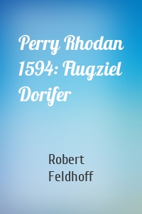 Perry Rhodan 1594: Flugziel Dorifer