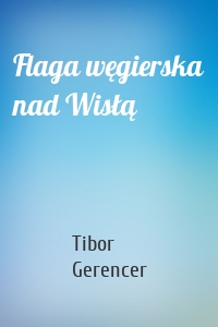 Flaga węgierska nad Wisłą