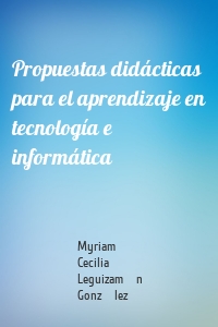 Propuestas didácticas para el aprendizaje en tecnología e informática