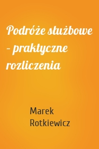 Podróże służbowe – praktyczne rozliczenia