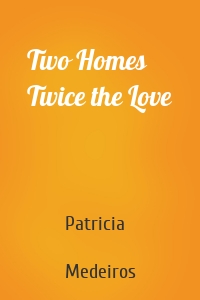 Two Homes Twice the Love