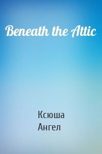 Beneath the Attic