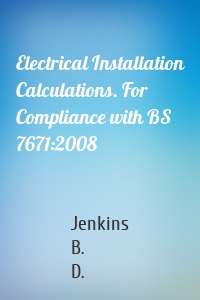 Electrical Installation Calculations. For Compliance with BS 7671:2008