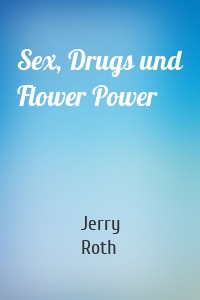 Sex, Drugs und Flower Power
