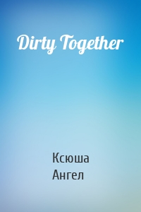 Dirty Together