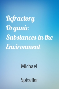 Refractory Organic Substances in the Environment