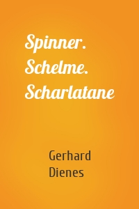 Spinner. Schelme. Scharlatane