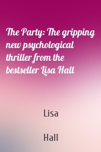 The Party: The gripping new psychological thriller from the bestseller Lisa Hall