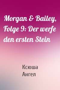 Morgan & Bailey, Folge 9: Der werfe den ersten Stein