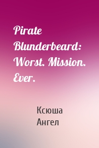 Pirate Blunderbeard: Worst. Mission. Ever.