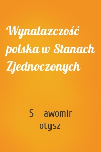 Wynalazczość polska w Stanach Zjednoczonych