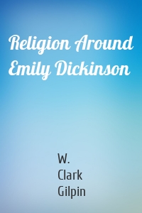 Religion Around Emily Dickinson