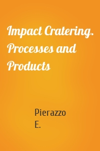 Impact Cratering. Processes and Products