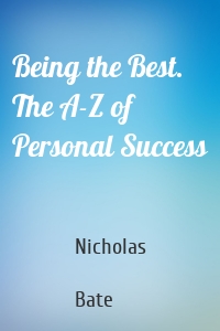 Being the Best. The A-Z of Personal Success
