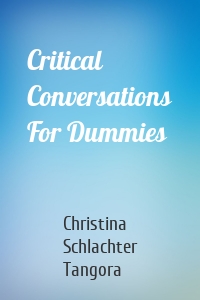 Critical Conversations For Dummies