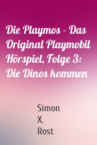 Die Playmos - Das Original Playmobil Hörspiel, Folge 3: Die Dinos kommen