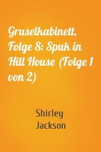 Gruselkabinett, Folge 8: Spuk in Hill House (Folge 1 von 2)