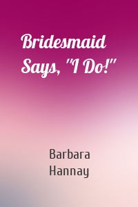 Bridesmaid Says, ''I Do!''