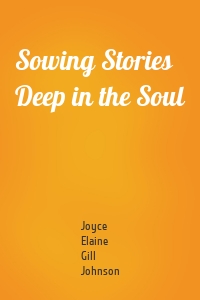 Sowing Stories Deep in the Soul