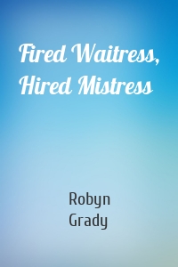 Fired Waitress, Hired Mistress