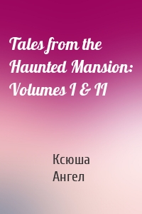 Tales from the Haunted Mansion: Volumes I & II