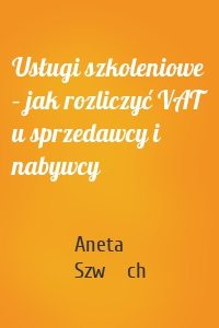 Usługi szkoleniowe – jak rozliczyć VAT u sprzedawcy i nabywcy