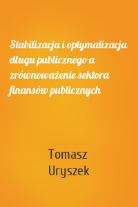 Stabilizacja i optymalizacja długu publicznego a zrównoważenie sektora finansów publicznych