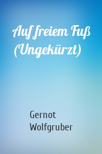 Auf freiem Fuß (Ungekürzt)