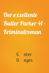 Der exzellente Butler Parker 41 – Kriminalroman