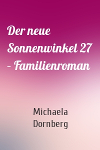 Der neue Sonnenwinkel 27 – Familienroman
