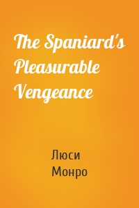 The Spaniard's Pleasurable Vengeance