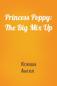 Princess Poppy: The Big Mix Up