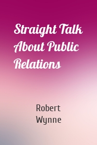 Straight Talk About Public Relations