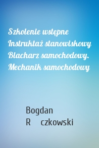 Szkolenie wstępne Instruktaż stanowiskowy Blacharz samochodowy. Mechanik samochodowy