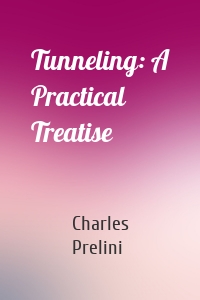 Tunneling: A Practical Treatise