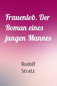 Frauenlob. Der Roman eines jungen Mannes