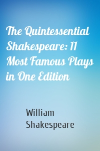 The Quintessential Shakespeare: 11 Most Famous Plays in One Edition