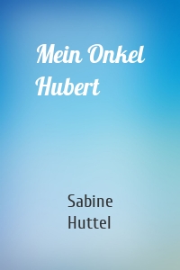 Mein Onkel Hubert