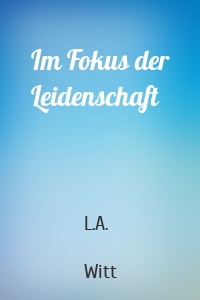 Im Fokus der Leidenschaft