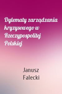 Dylematy zarządzania kryzysowego w Rzeczypospolitej Polskiej