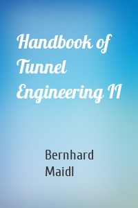 Handbook of Tunnel Engineering II