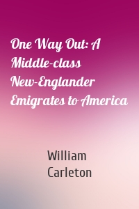 One Way Out: A Middle-class New-Englander Emigrates to America
