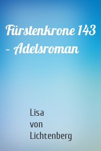 Fürstenkrone 143 – Adelsroman