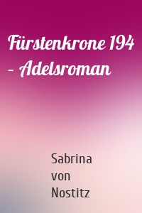 Fürstenkrone 194 – Adelsroman