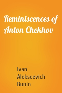 Reminiscences of Anton Chekhov