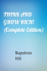 THINK AND GROW RICH! (Complete Edition)