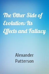 The Other Side of Evolution: Its Effects and Fallacy