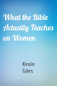 What the Bible Actually Teaches on Women