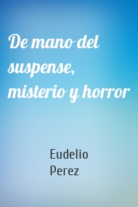 De mano del suspense, misterio y horror
